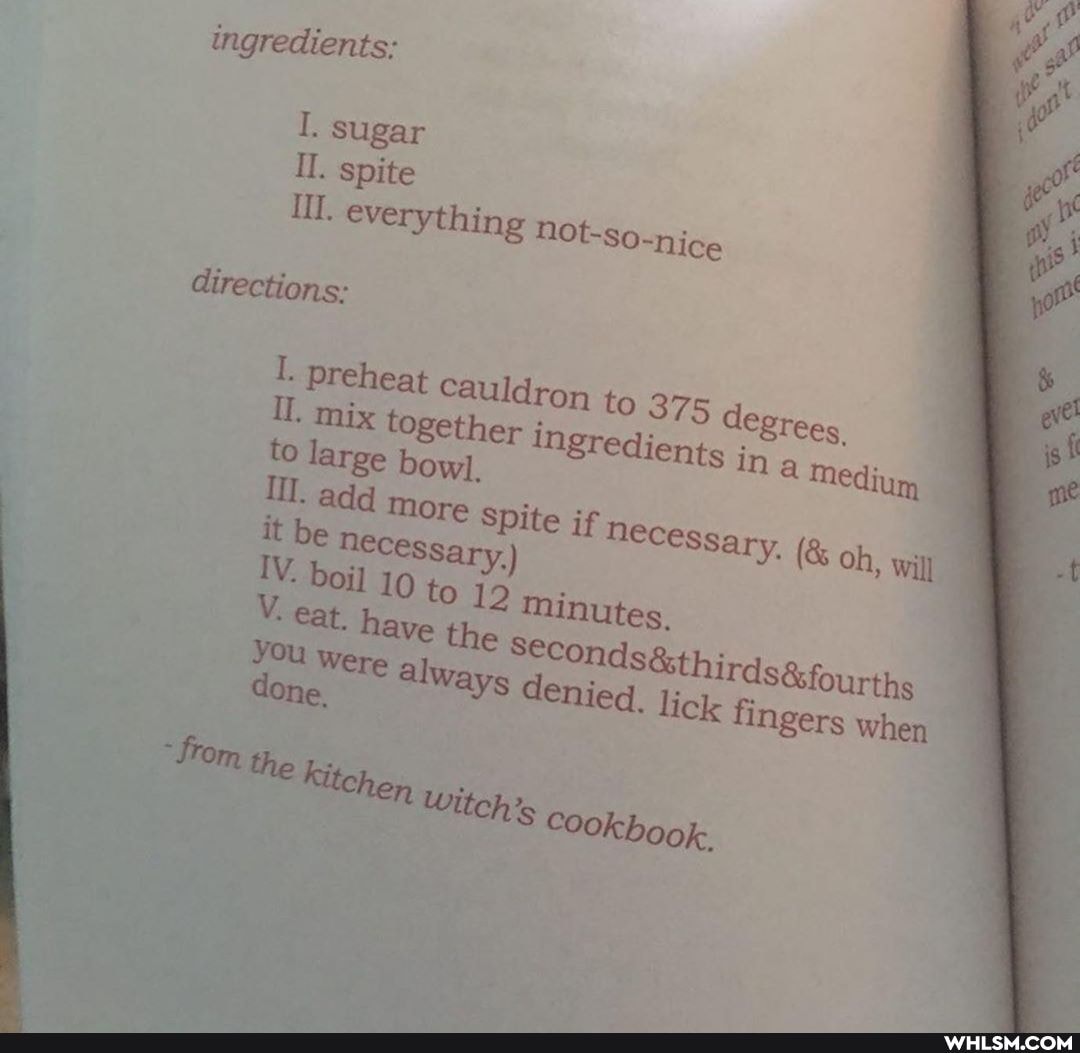 ingredients:
I. sugar
Il. spite
everything not.
directions:
SO-nice
L. preheat mi Cauldron to 375 degrees to mix large together bo ingredients ina Medium to large bowl.
it - add be more necess Spite if necessary, oh will it be necess
V. - boil eat. 10 to 12 the Minutes,
V. eat. have the
You Were always denied. lick fj when
"From the kite
oh will
&fourths fingers when
Witch's Cookbook.