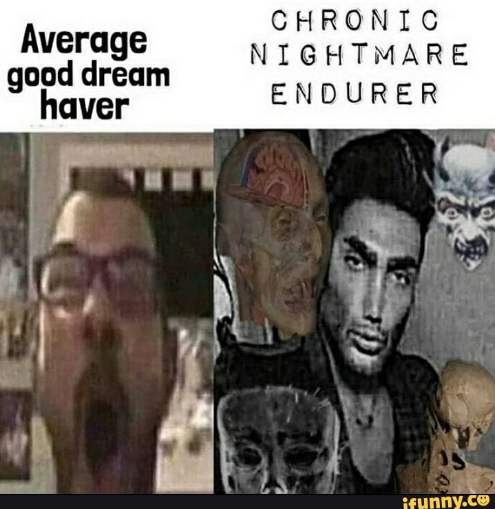 Average good dream aver CHRONIC NIGHTMARE ENDURER 