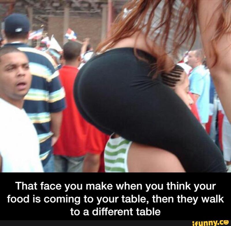 That face you make when you think your food is coming to your table, then t...
