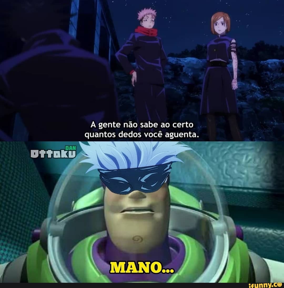 gente não sabe ao certo quantos dedos você aguenta.
