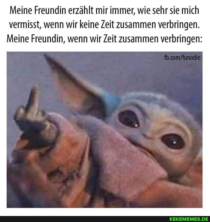 Meine Freundin erzählt mir immer, wie sehr sie mich vermisst, wenn wir keine Zeit zusammen verbringen.
Meine Freundin, wenn wir Zeit zusammen verbringen:
