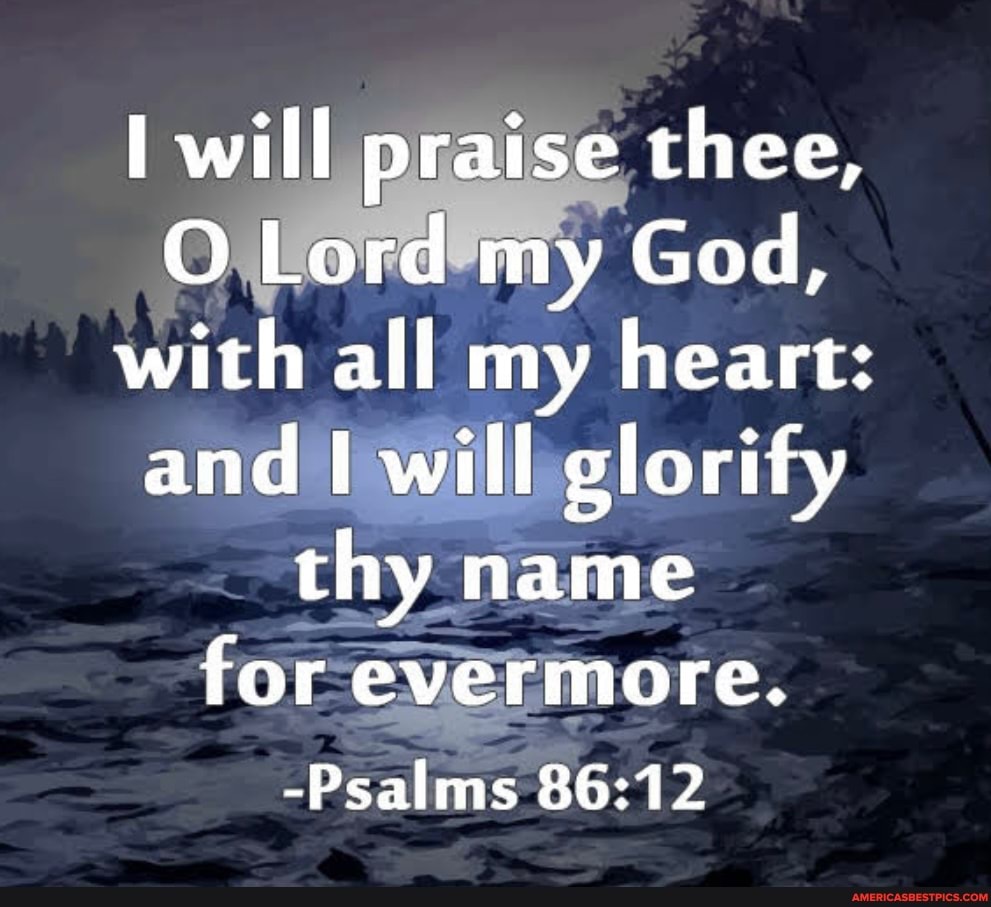 Will praise thee, O Lord my God, with all my heart: and I will glorify ...