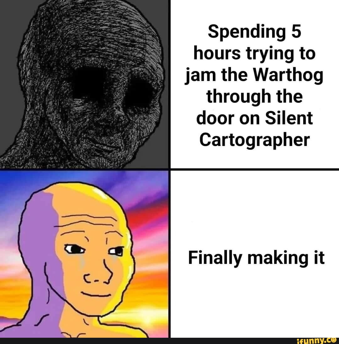 Spending 5 hours trying to jam the Warthog through the door on Silent