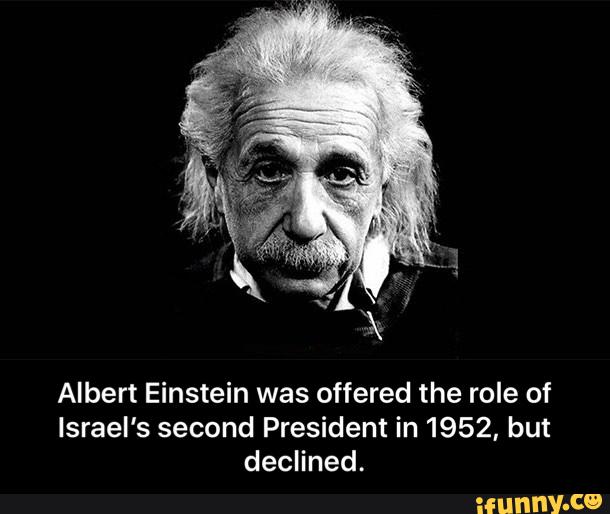 Albert Einstein was offered the role of Israel's second President in ...