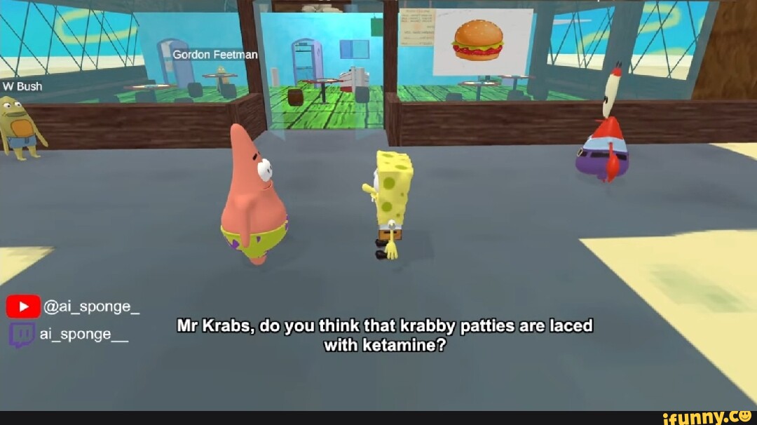 @ai_sponge_ Mr Krabs, do you think that krabby patties are laced with ...