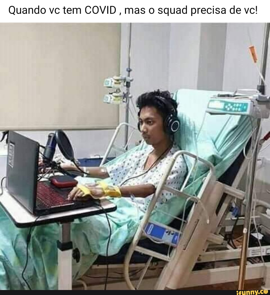 Quando vc tem COVID
mas o squad precisa de vc!