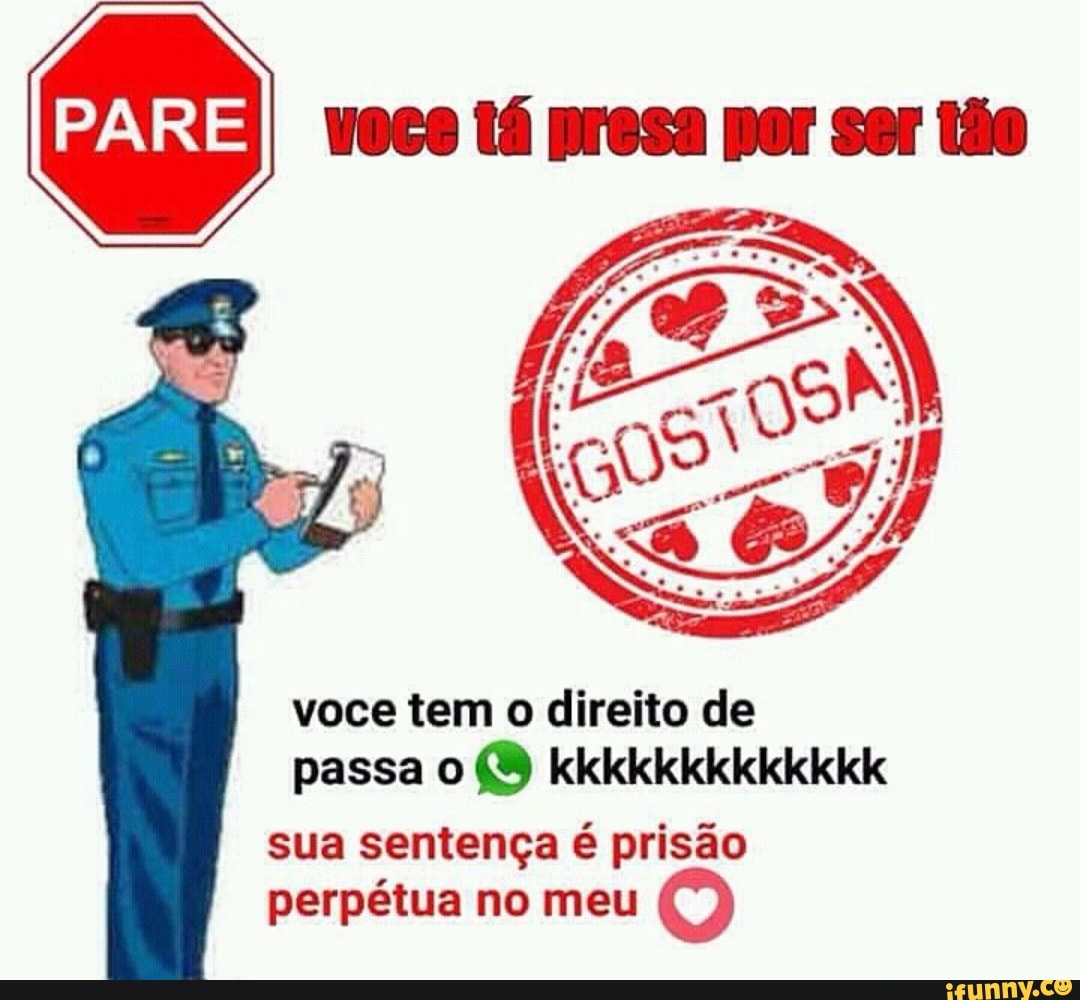 voce tem o direito de
passa o
sua sentença é prisão
perpétua no meu