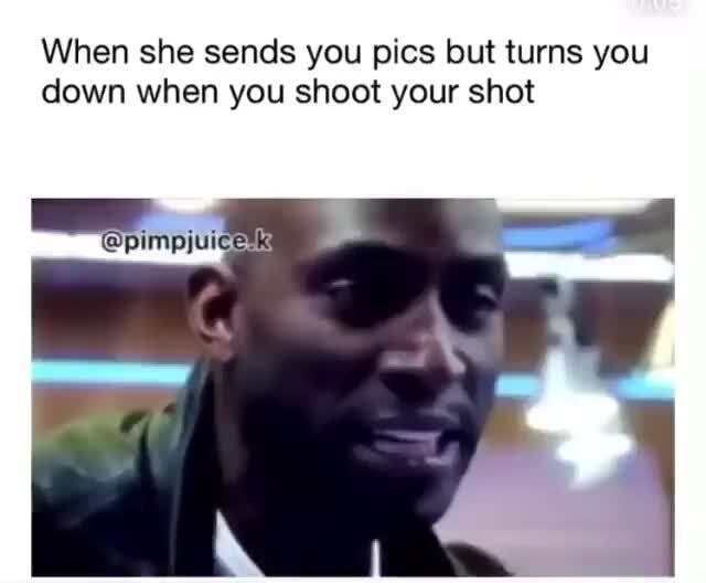 When She Sends You Pics But Turns You Down When You Shoot Your Shot Fe 8182