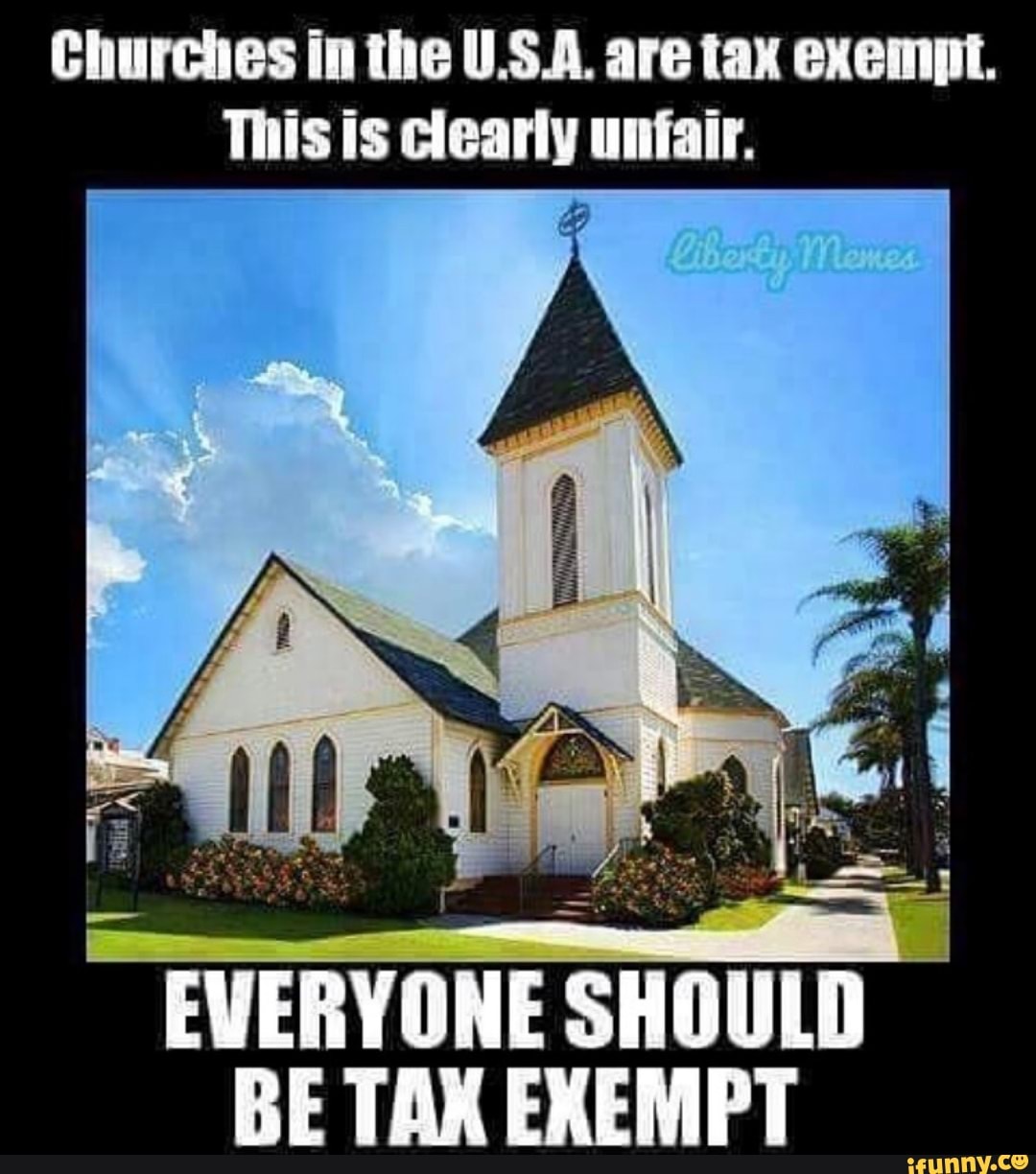 Churches In The Usa Are Tax Exempt This Is Clearly Unfair Everyone Should Be Tak Exempt 9966