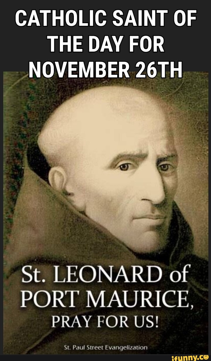 CATHOLIC SAINT OF THE DAY FOR NOVEMBER 26TH St. LEONARD of PORT MAURICE