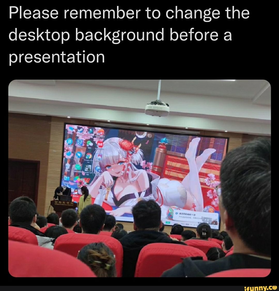 please remember to change the desktop background before a presentation