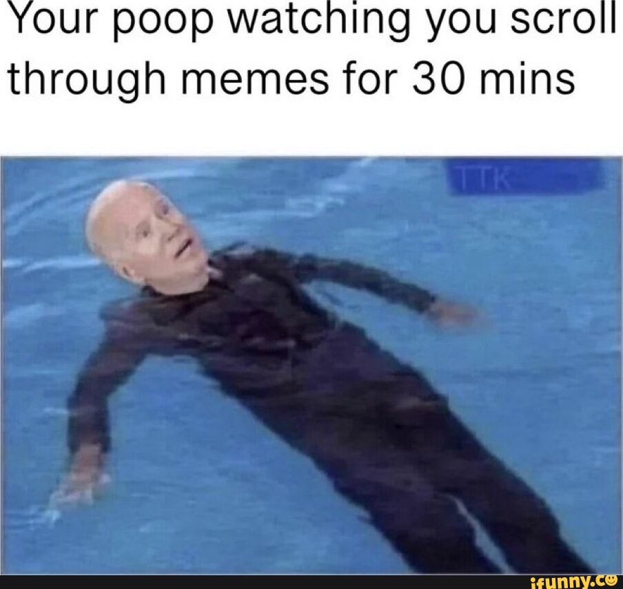Poop Pool Meme Our POOP watcning you Scroll through memes for 30 mins - iFunny