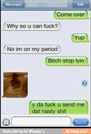 Come over
{Why so u can
period"
(Bitch stop
lyin)
dat nasty shit