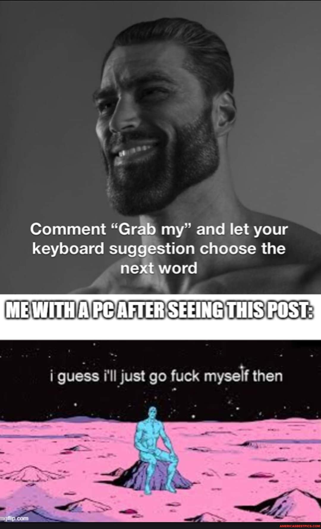 Comment "Grab my" and let your keyboard suggestion choose the next word ME WITH AFTER SEEING THIS POST: guess just go fuck myself - America's best pics and videos