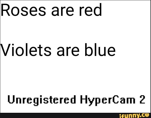 roses are red violets are blue unregistered hypercam 2