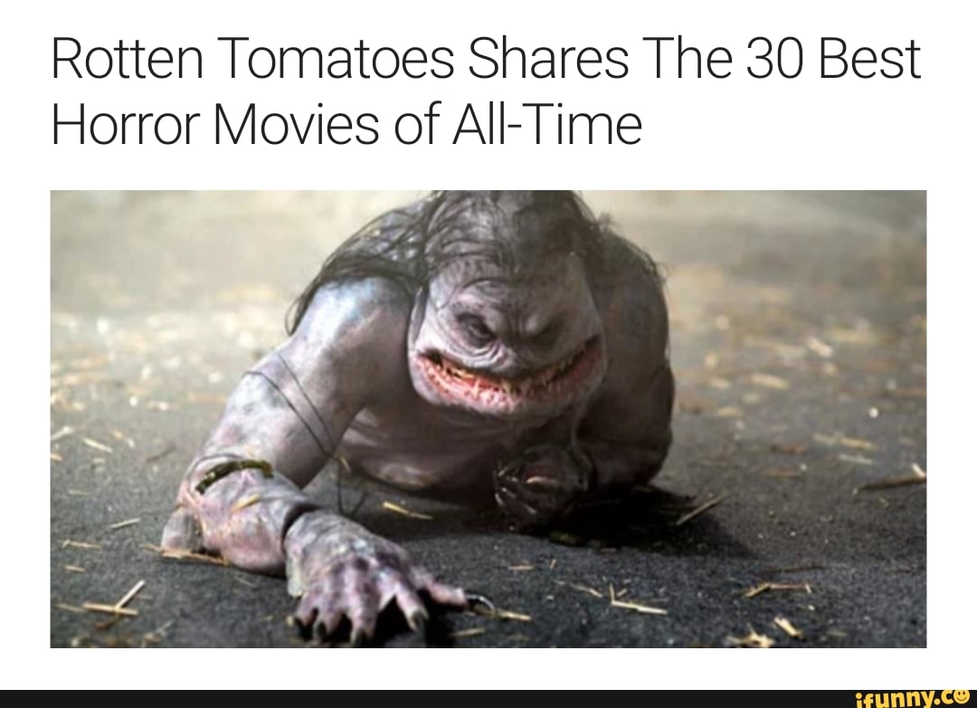 Rotten Tomatoes Shares The 30 Best Horror Movies of AllTime iFunny