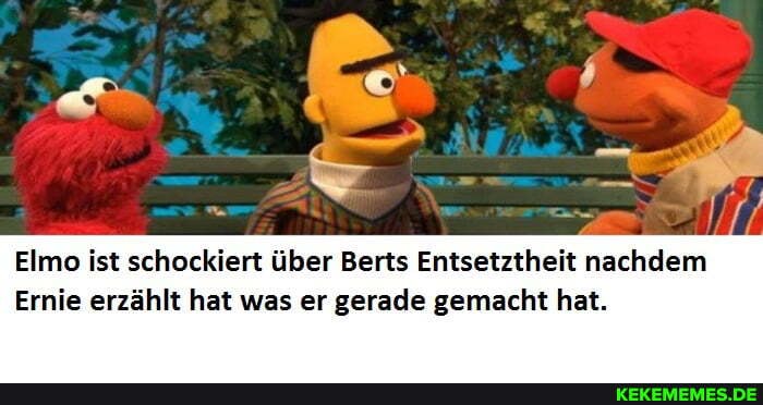 Elmo ist schockiert über Berts Entsetztheit nachdem
Ernie erzählt hat was er gerade gemacht hat.