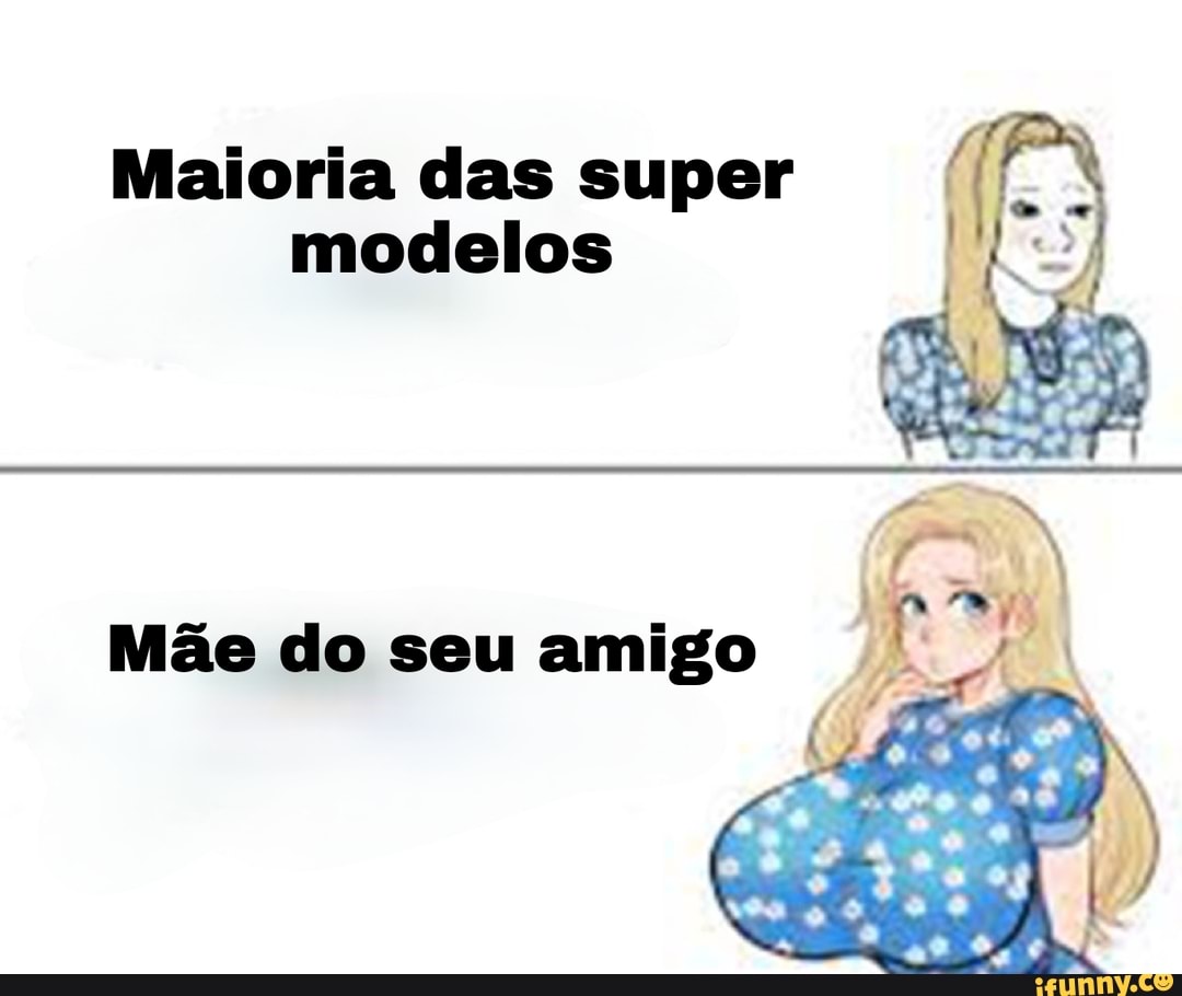 Das Super Modelos Mãe Do Seu Amigo Ifunny Brazil