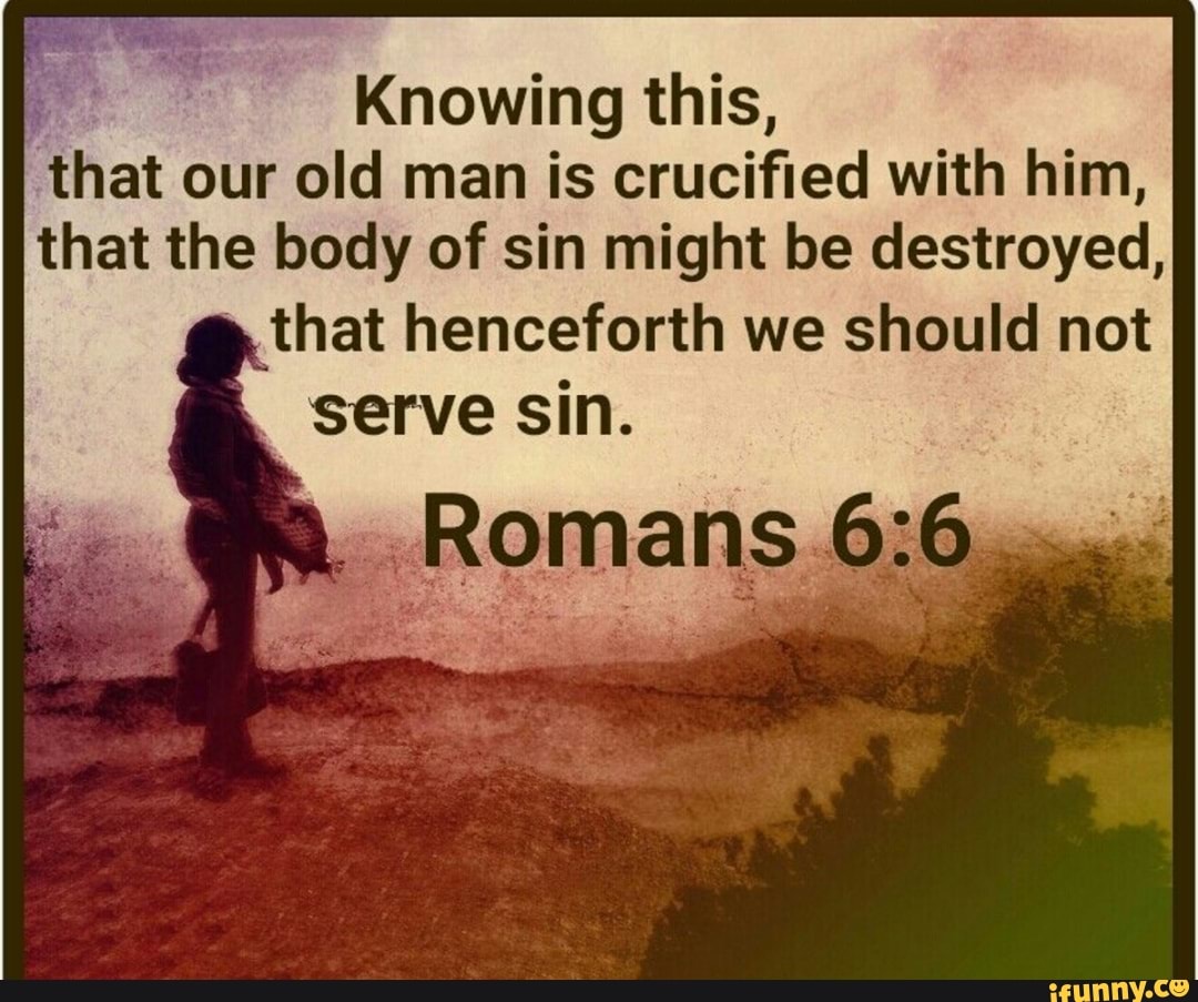 knowing-this-that-our-old-man-is-crucified-with-him-that-the-body-of