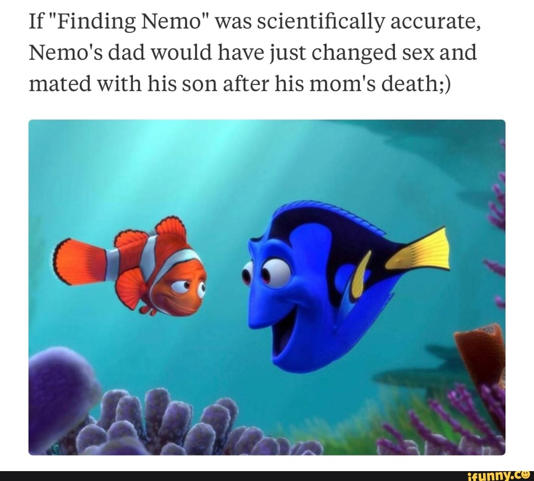 If Finding Nemo Was Scientiﬁcally Accurate Nemo S Dad Would Have