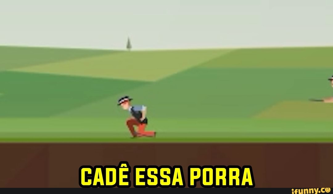 CADÊ ESSA PORRA