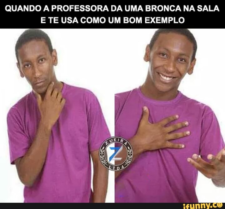 QUANDO A PROFESSORA DA UMA BRONCA NA SALA
E TE USA COMO UM BOM EXEMPLO