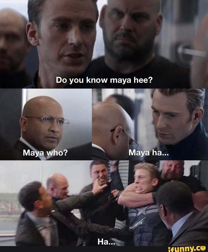 Maya Hee Maya Hoo Maya Ha Maya Haha Do you know maya hee? Maya who? Maya ha... - iFunny