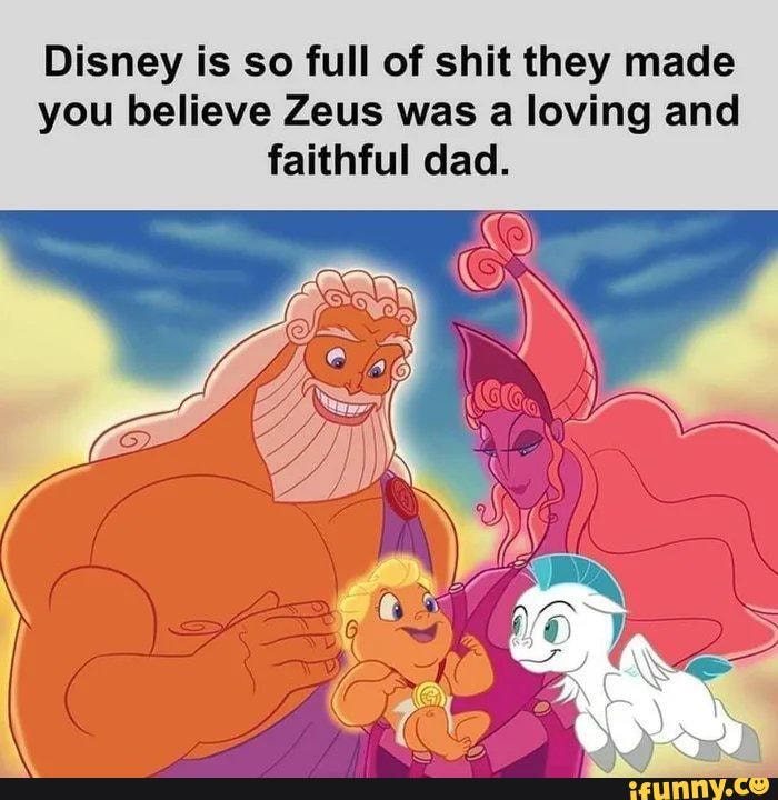 Money Disney Is So Full Of Shit They Made You Believe Zeus Was A Loving And Faithful Dad