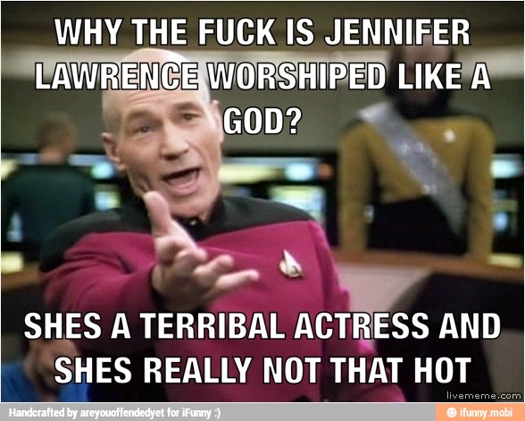 WHY THE FUCK IS JENNIFER
SHES A TERRIBAL ACTRESS AND
SHES REALLY NOT THAT HOT
