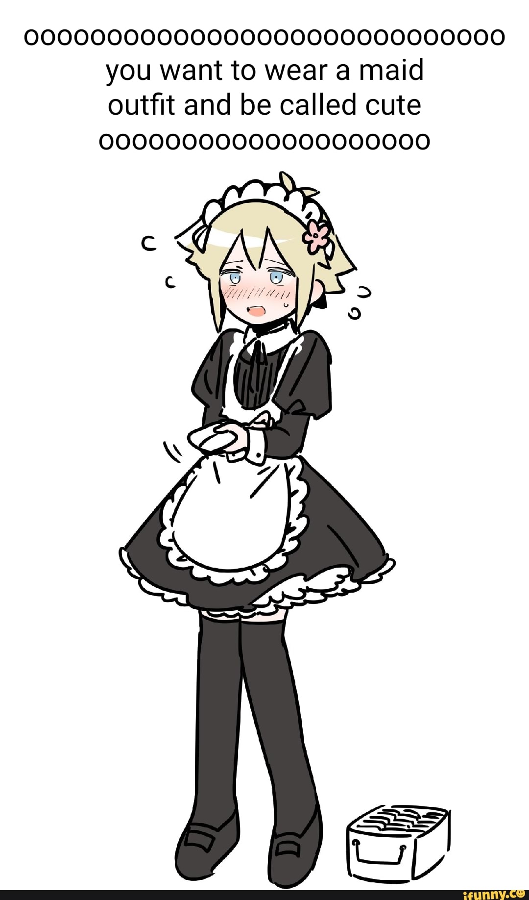 00000000000000000000000000000 you want to wear a maid outfit and be called  cute 00000000000000000000 - iFunny