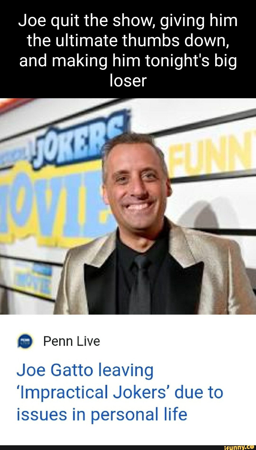 Joe quit the show, giving him the ultimate thumbs down, and making him