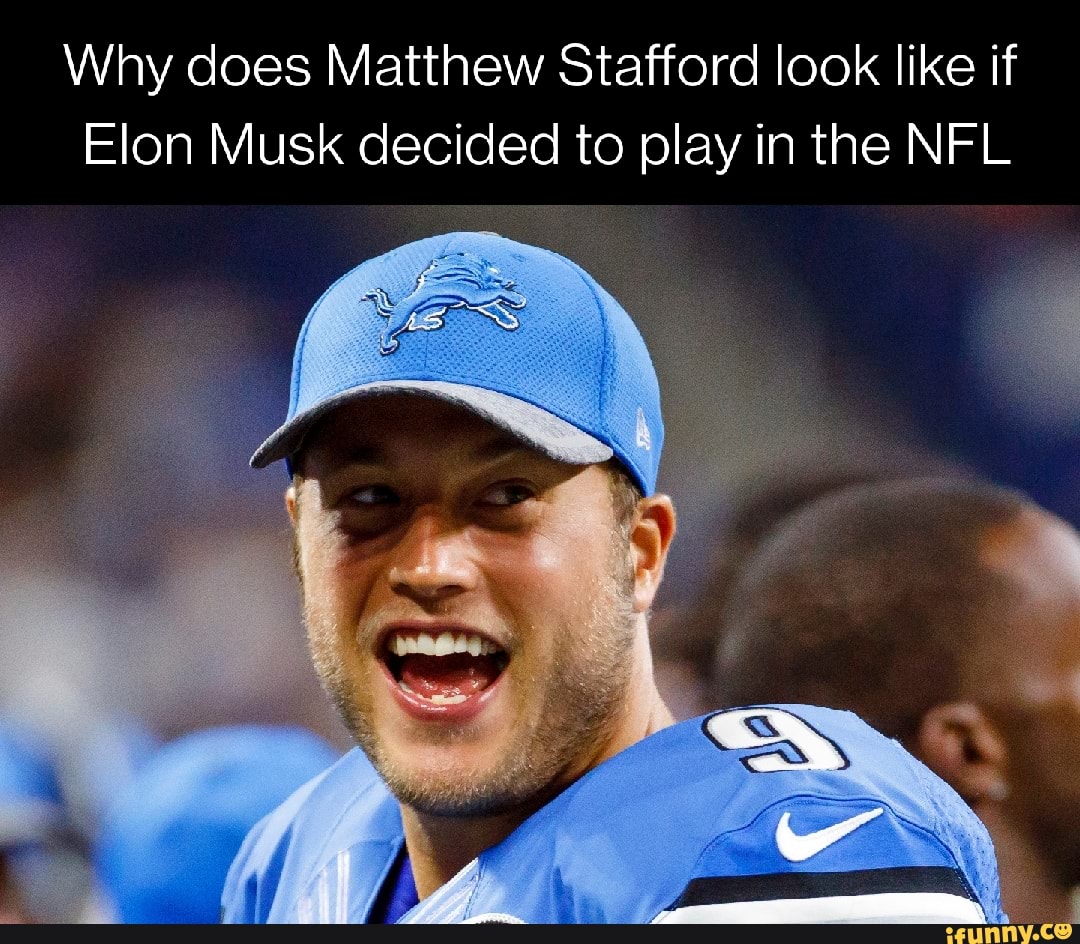 Why does Matthew Stafford look like if Elon Musk decided to play in the NFL - ) Why does Matthew Stafford look like if Elon Musk decided to play in the NFL - )