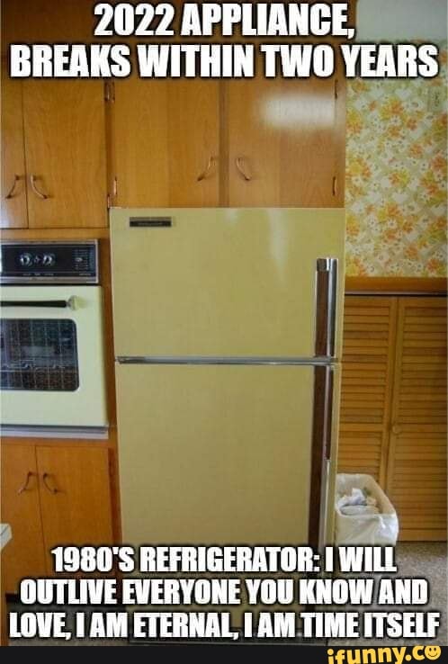 2022 APPLIANCE, BREAKS WITHIN TWO YEARS 1980'S REFRIGERATOR: WILL ...