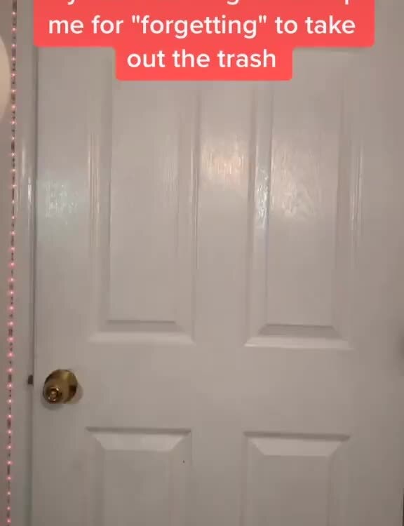 Me for to take © out the trash É )