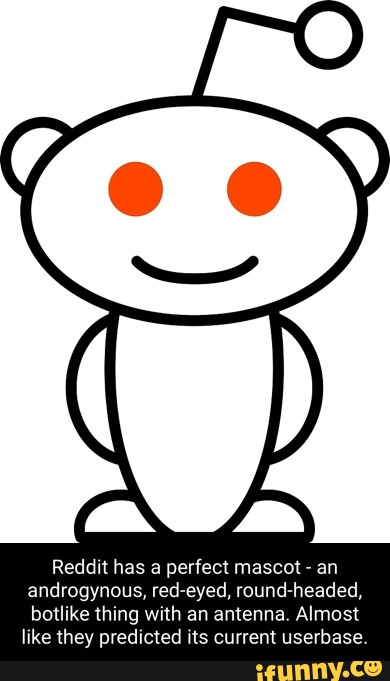 Reddit has a perfect mascot - an androgynous, ted eyed round headed ...