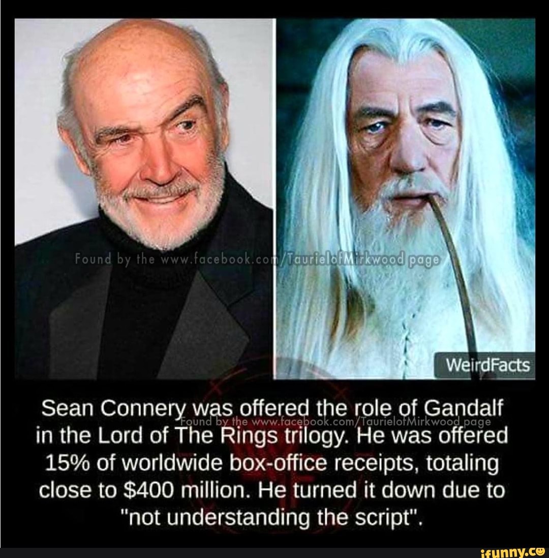 pizza Hertellen deugd Did you know that? - foce sak WelrdFacts Sean Connery was offered the role  of Gandalf 'ound by the www poge in the Lord of The Rings trilogy. He was  offered 15%