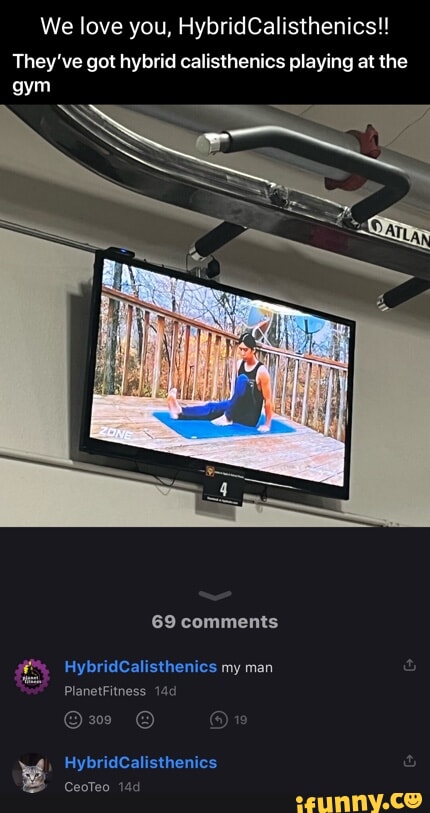 We love you, HybridCalisthenics!! They've got hybrid calisthenics playing at the gym 69 comments HybridCalisthenics my man PlanetFitness 14 HybridCalisthenics CeoTeo