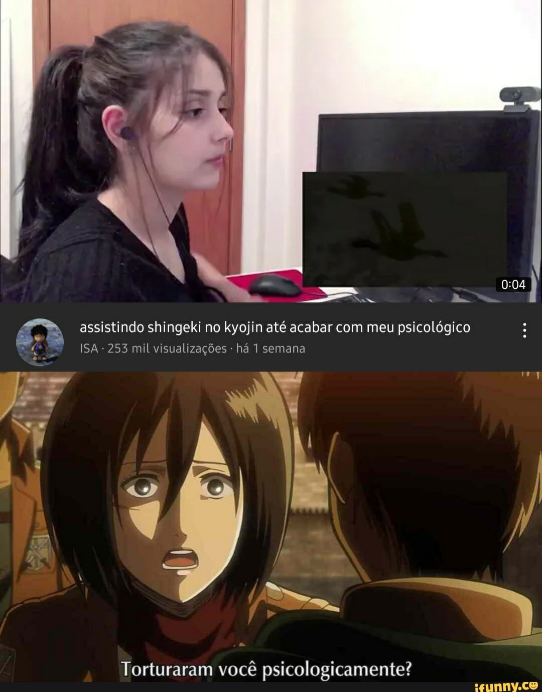 assistindo shingeki no kyojin até acabar com meu psicológico
ISA - 253 mil visualizações há 1 semana
Torturaram você psicologicamente?