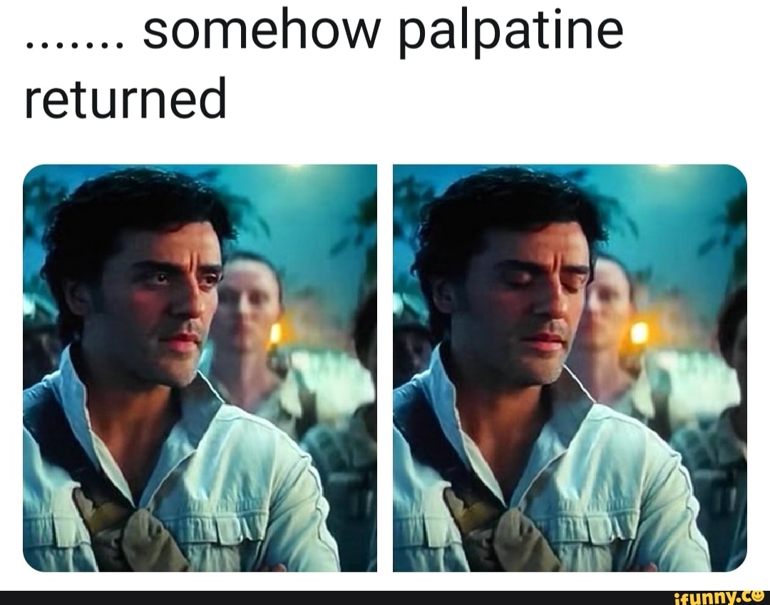 Somehow palpatine returned - iFunny