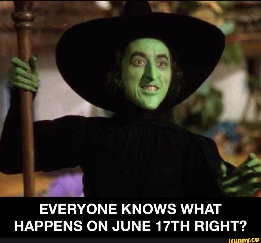 EVERYONE KNOWS WHAT HAPPENS ON JUNE 17TH RIGHT? - iFunny