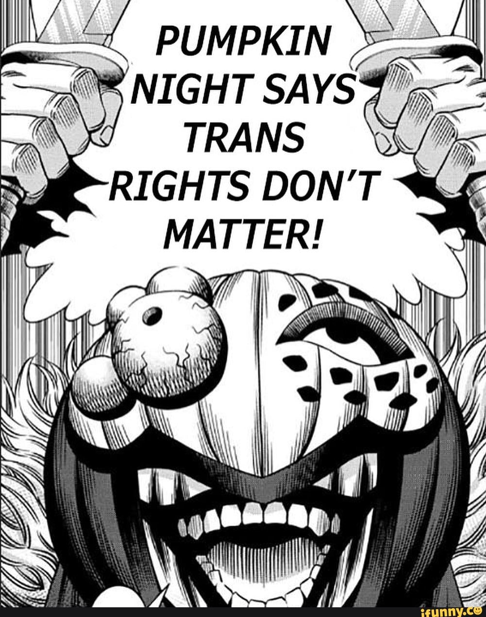 <b>PUMPKIN</b> &quot;ss - <b>NIGHT</b> SAYS&quot; TRANS RIGHTS DON&apos;T MATTER! 