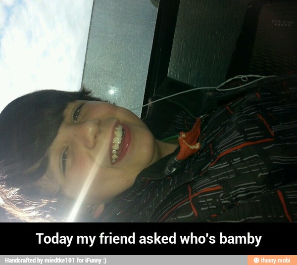 Today my friend asked who's bamby - Today my friend asked who's bamby