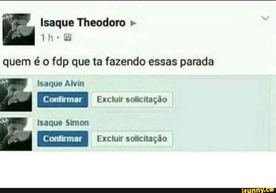 quem é o fdp que ta fazendo essas parada
Isaque Alvin
Isaque Simon