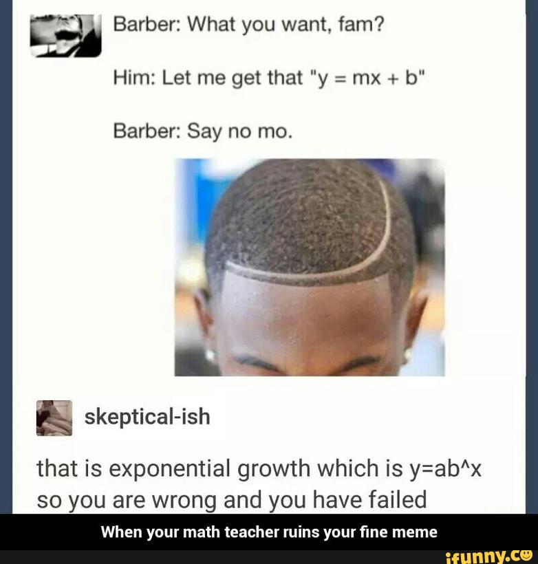 Barber What You Want Fam Him Let Me Get That Y Mx B Barber Say
