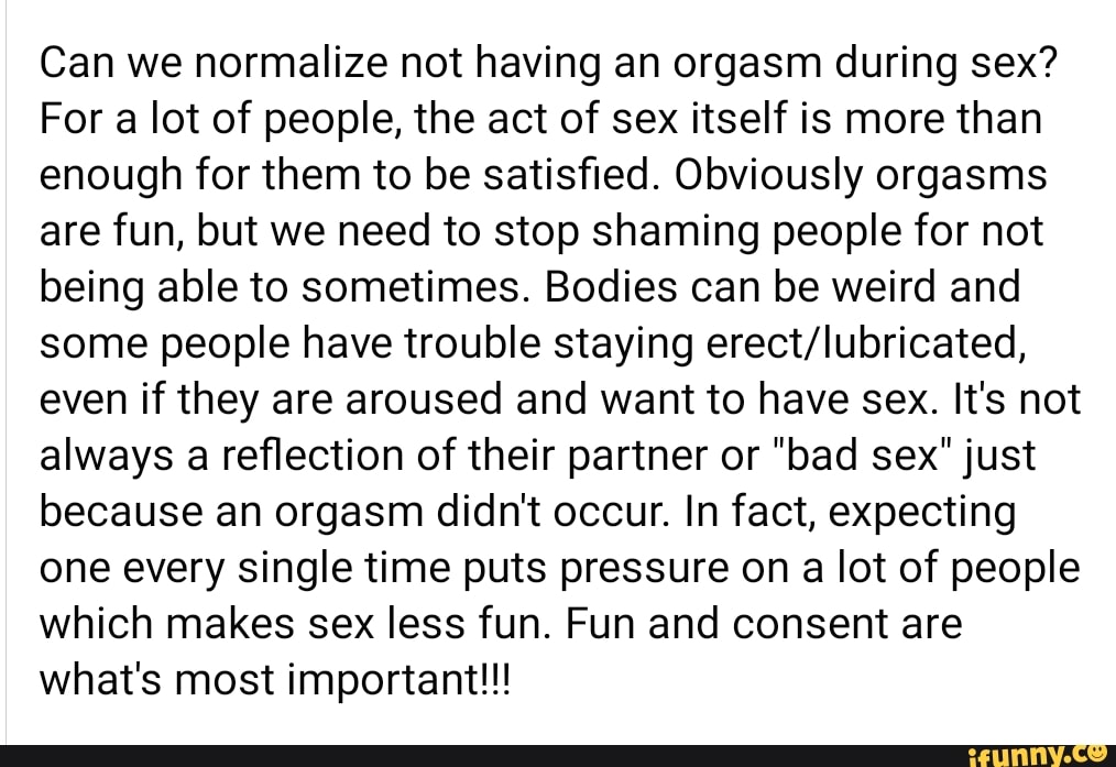 Can We Normalize Not Having An Orgasm During Sex? For A Lot Of People ...