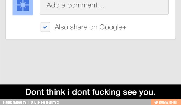 Dont think i dont fucking see you.