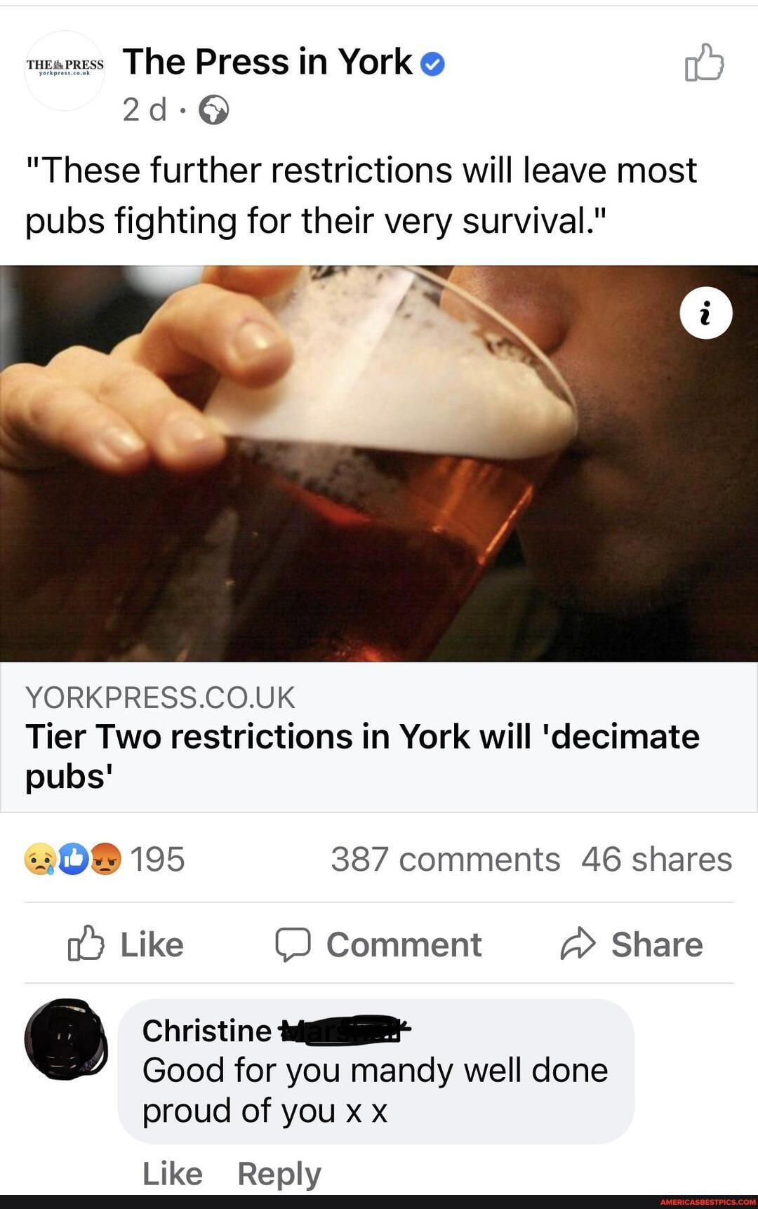 mares The Press in York
"These further restrictions will leave most pubs fighting for their very survival."
YORKPRESS.CO.UK Tier Two restrictions in York will 'decimate pubs'
195 387 comments 46 shares
> Like Comment Share
} Christine
Good for you mandy well done
proud of you x x
like PRanly