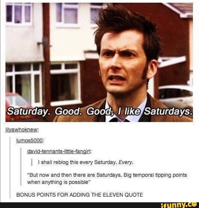 ! l Saturday. G od. Good, _I like Saturdays. Myawhoknew: lumosõooo: I ...