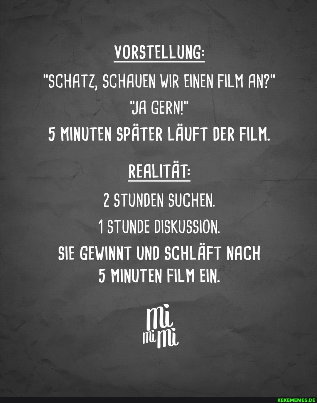 VORSTELLUNG:
"SCHATZ, SCHAUEN WIR EINEN FILM AN?"
JA GERNI"
5 MINUTEN SPÄTER LÄUFT DER FILM.
REALITÄT:
2 STUNDEN SUCHEN.
1 STUNDE DISKUSSION.
SIE GEWINNT UND SCHLÄFT NACH
5 MINUTEN FILM EIN.