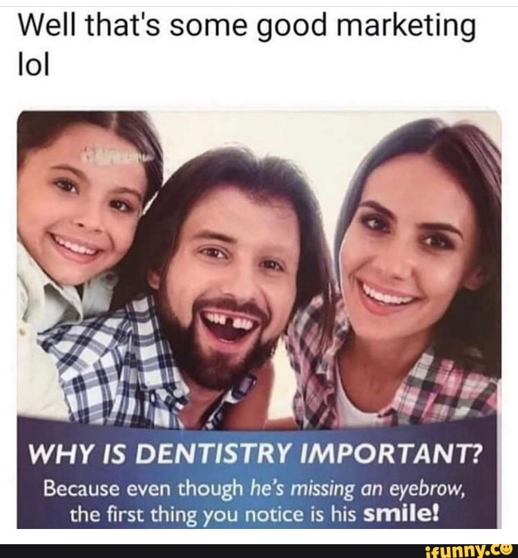 Well that's some good marketing IoI WHY IS DENTISTRY IMPORTANT? Because ...